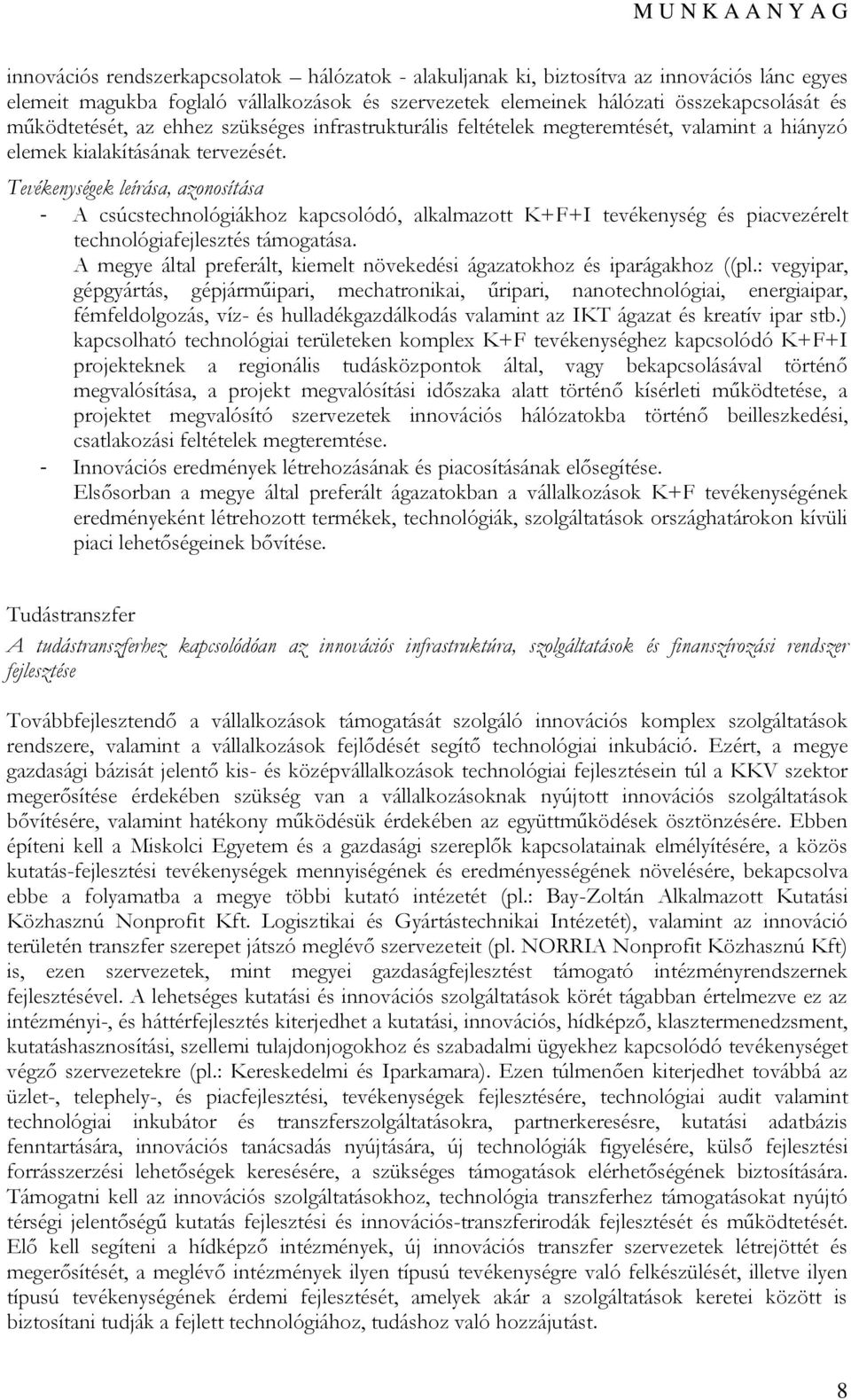 Tevékenységek leírása, azonosítása - A csúcstechnológiákhoz kapcsolódó, alkalmazott K+F+I tevékenység és piacvezérelt technológiafejlesztés támogatása.