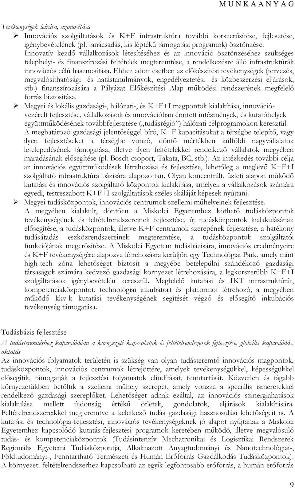 hasznosítása. Ehhez adott esetben az előkészítési tevékenységek (tervezés, megvalósíthatósági- és hatástanulmányok, engedélyeztetési- és közbeszerzési eljárások, stb.