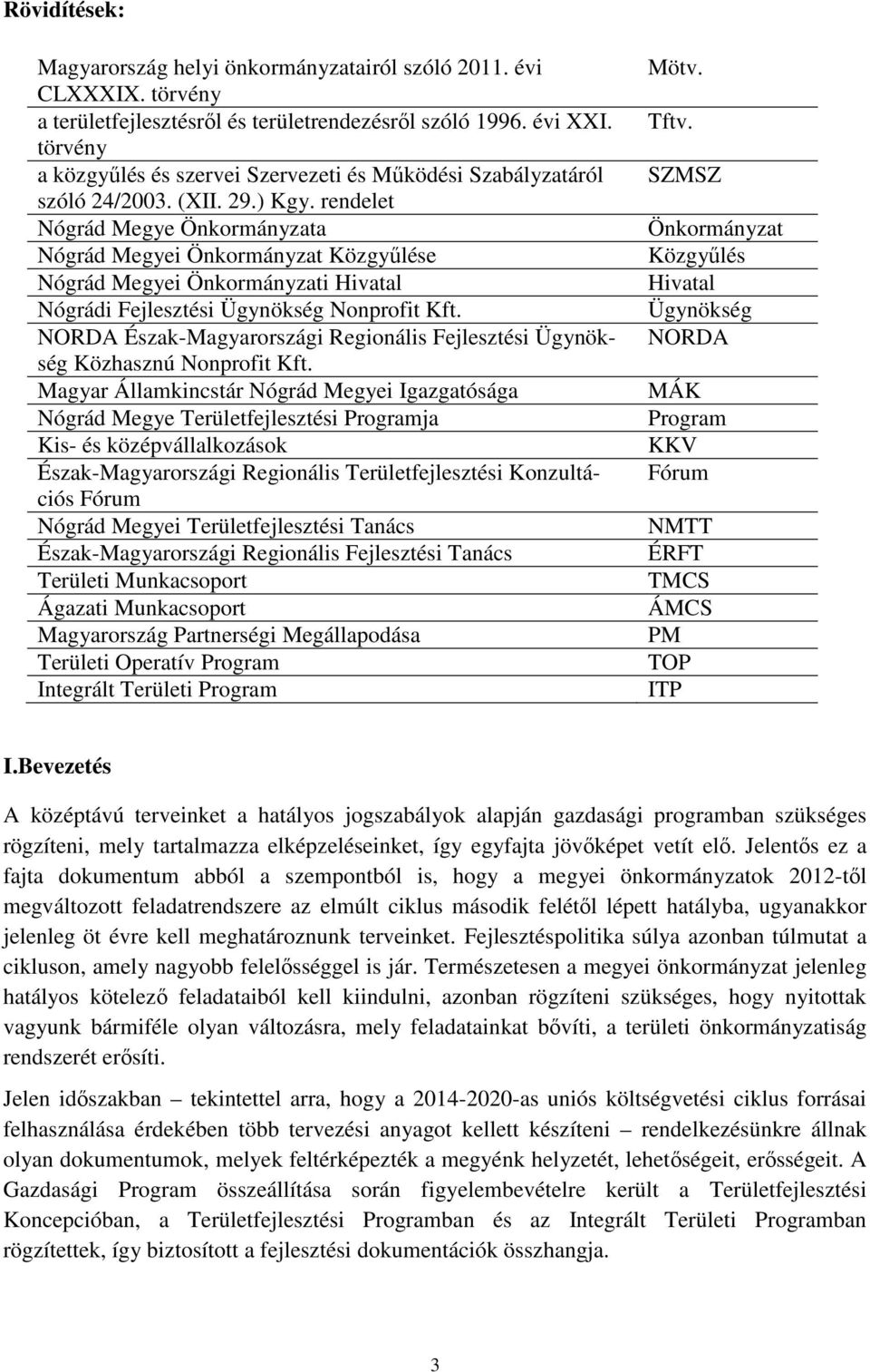 rendelet Nógrád Megye Önkormányzata Nógrád Megyei Önkormányzat Közgyűlése Nógrád Megyei Önkormányzati Hivatal Nógrádi Fejlesztési Ügynökség Nonprofit Kft.