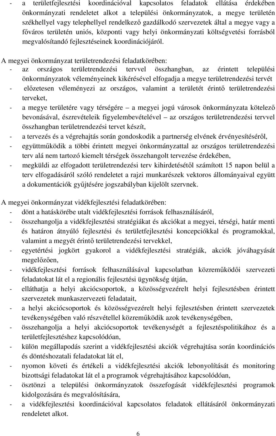 A megyei önkormányzat területrendezési feladatkörében: - az országos területrendezési tervvel összhangban, az érintett települési önkormányzatok véleményeinek kikérésével elfogadja a megye