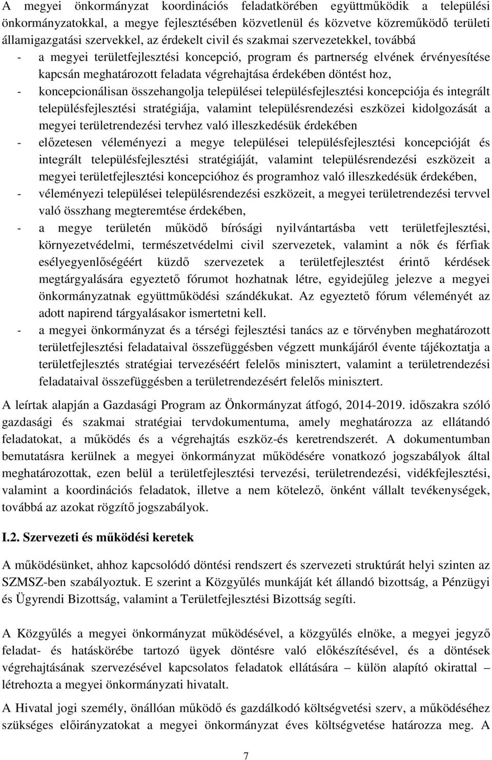 hoz, - koncepcionálisan összehangolja települései településfejlesztési koncepciója és integrált településfejlesztési stratégiája, valamint településrendezési eszközei kidolgozását a megyei