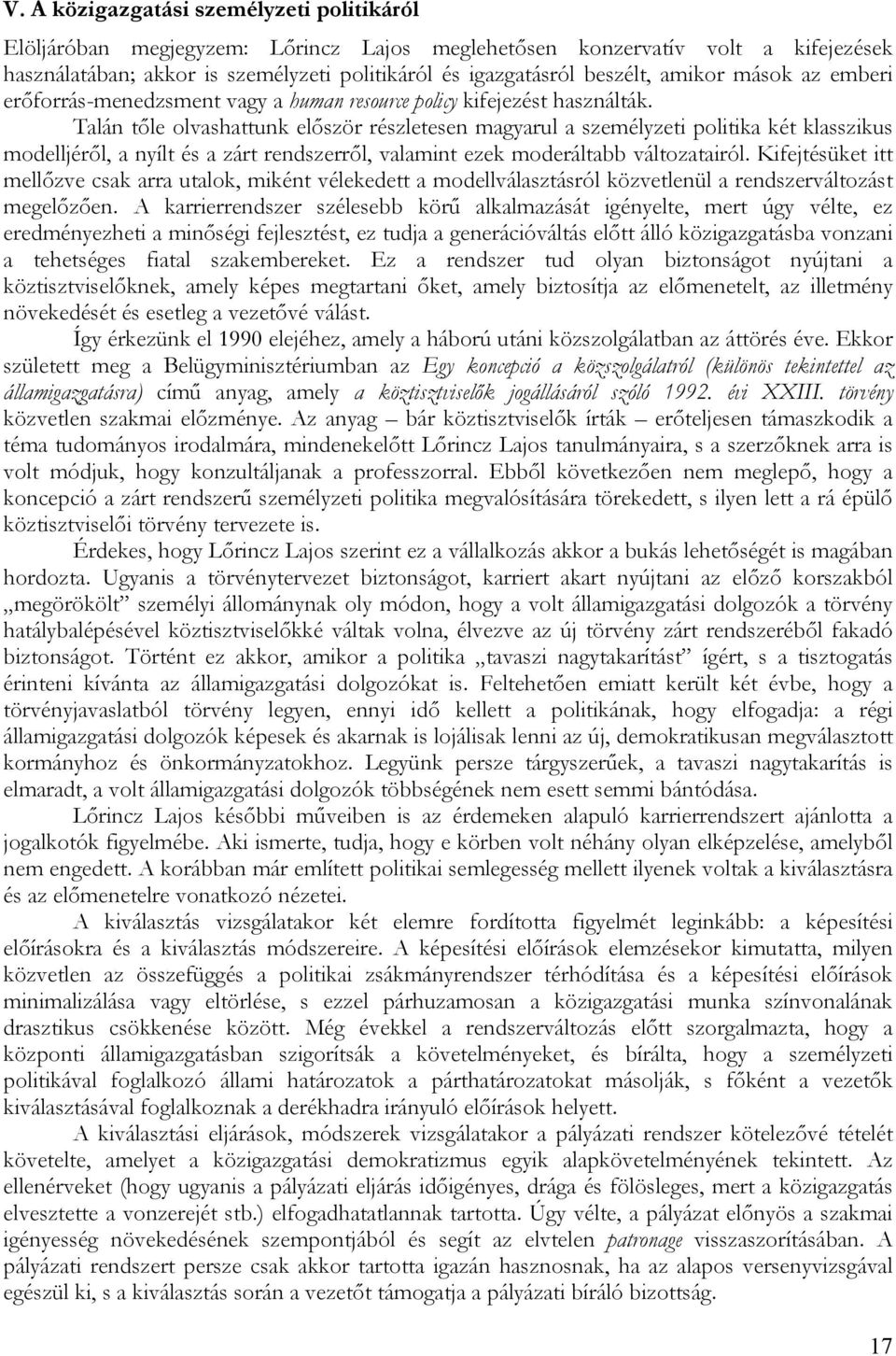 Talán tőle olvashattunk először részletesen magyarul a személyzeti politika két klasszikus modelljéről, a nyílt és a zárt rendszerről, valamint ezek moderáltabb változatairól.