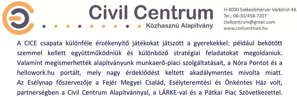 Valamint megismerhették alapítványunk munkaerő-piaci szolgáltatásait, a Nóra Pontot és a hellowork.