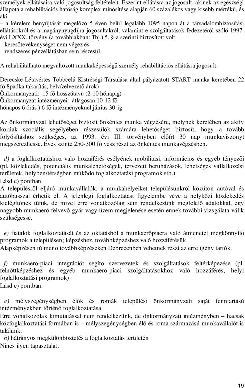 legalább 1095 napon át a társadalombiztosítási ellátásokról és a magánynyugdíjra jogosultakról, valamint e szolgáltatások fedezetéről szóló 1997. évi LXXX. törvény (a továbbiakban: Tbj.) 5.