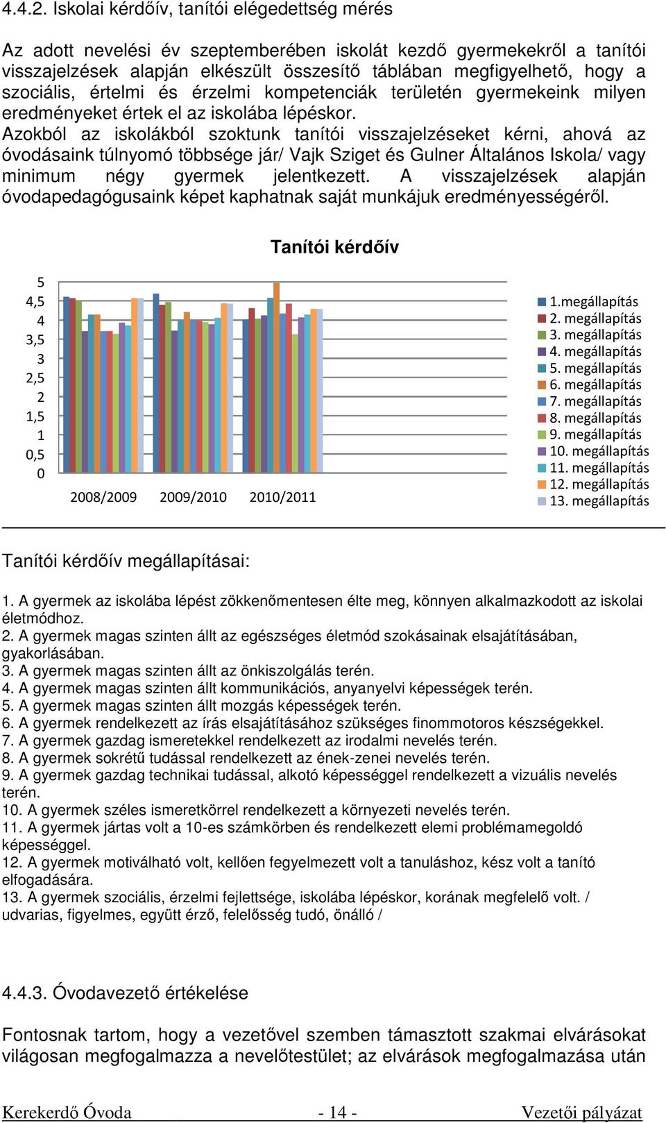 szociális, értelmi és érzelmi kompetenciák területén gyermekeink milyen eredményeket értek el az iskolába lépéskor.