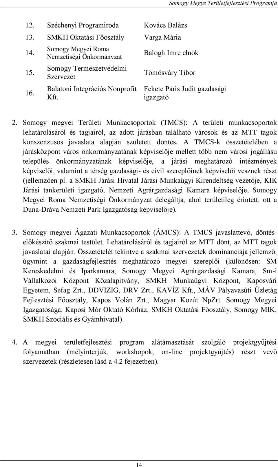 Somogy megyei Területi Munkacsoportok (TMCS): A területi munkacsoportok lehatárolásáról és tagjairól, az adott járásban található városok és az MTT tagok konszenzusos javaslata alapján született