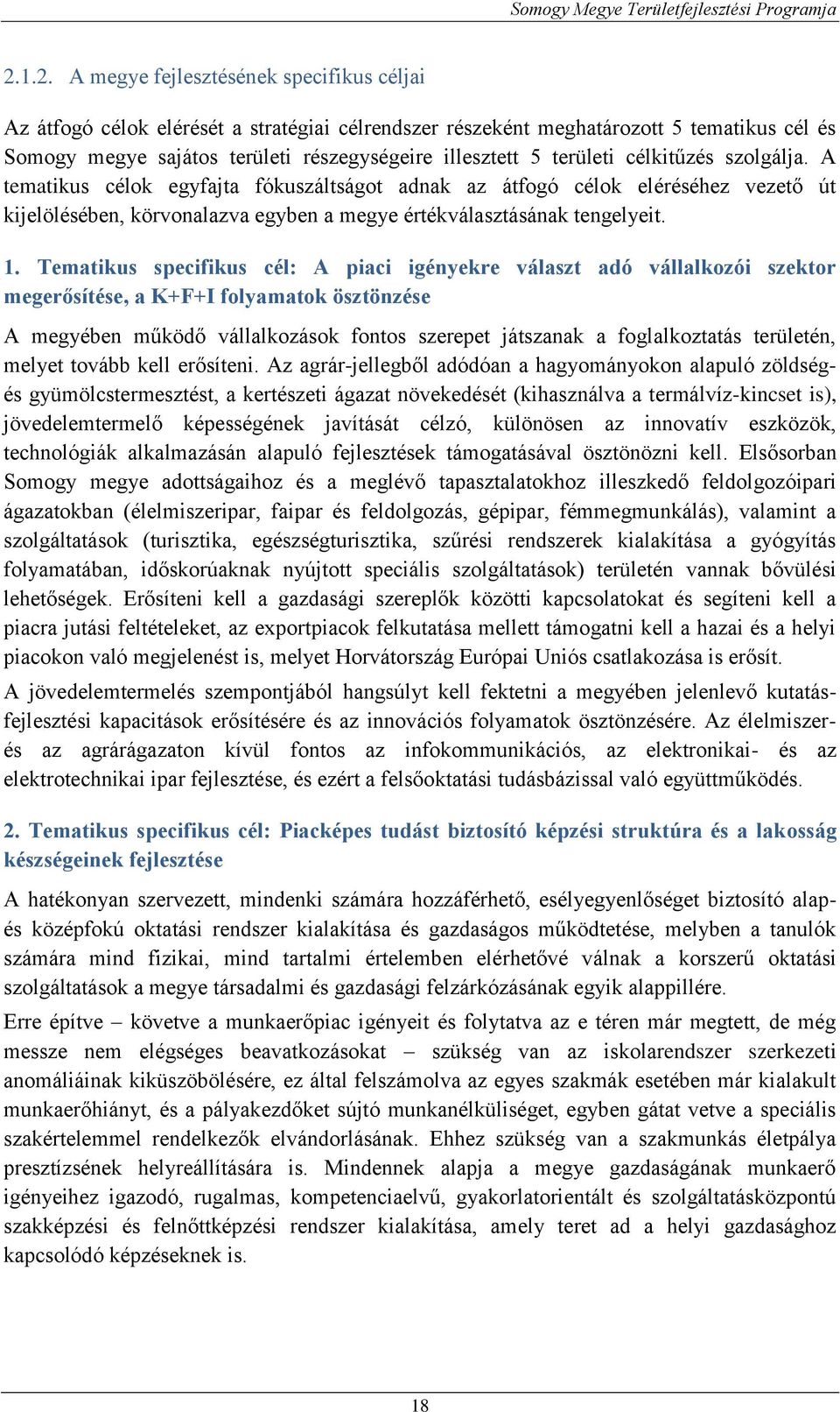 Tematikus specifikus cél: A piaci igényekre választ adó vállalkozói szektor megerősítése, a K+F+I folyamatok ösztönzése A megyében működő vállalkozások fontos szerepet játszanak a foglalkoztatás