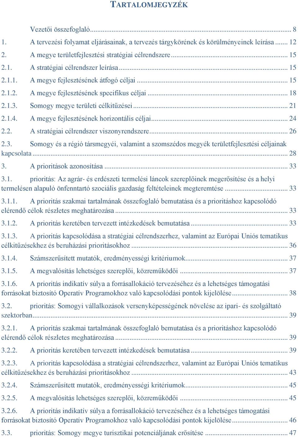 A megye fejlesztésének horizontális céljai... 24 2.2. A stratégiai célrendszer viszonyrendszere... 26 2.3.