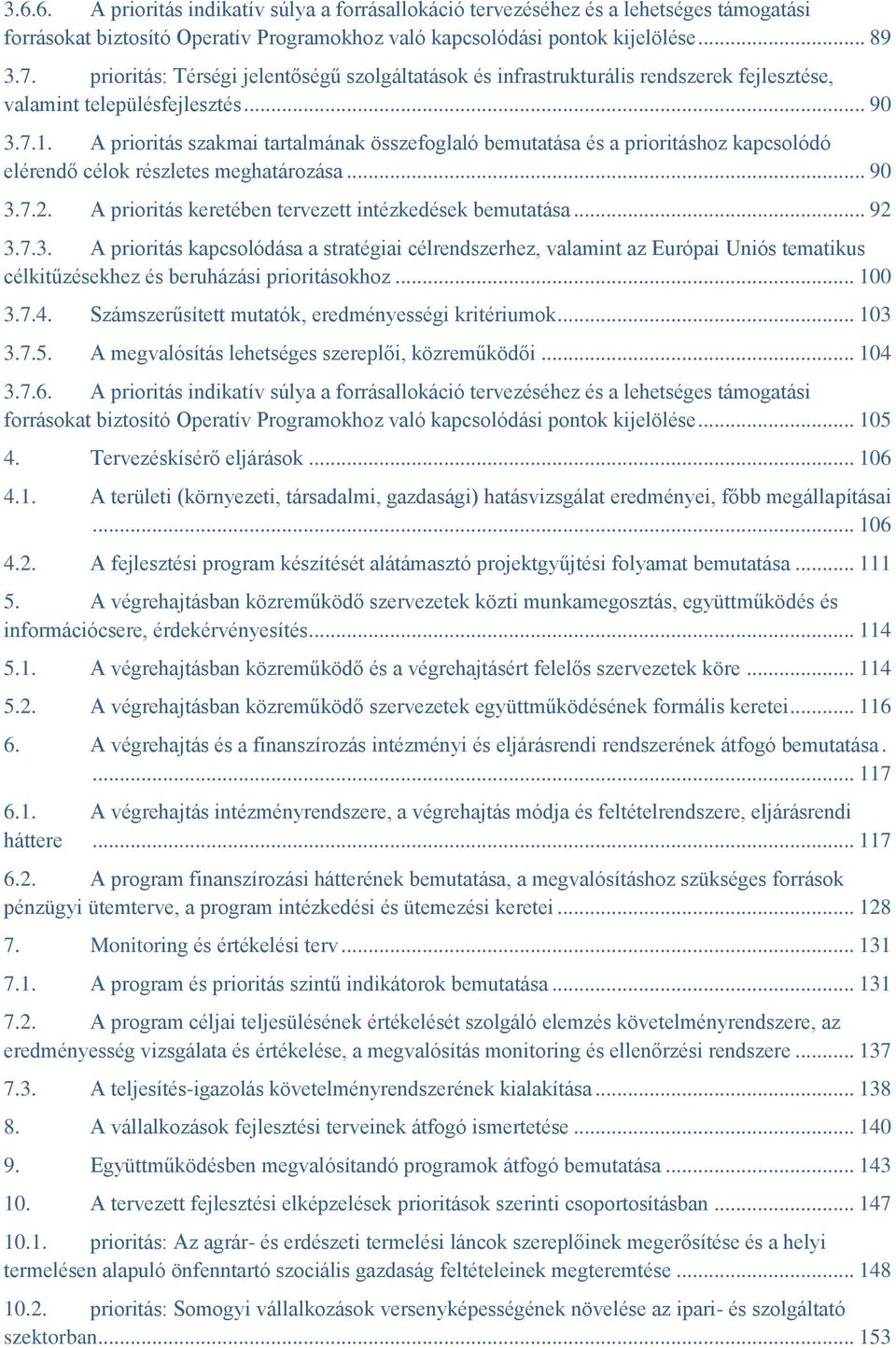 A prioritás szakmai tartalmának összefoglaló bemutatása és a prioritáshoz kapcsolódó elérendő célok részletes meghatározása... 90 3.7.2. A prioritás keretében tervezett intézkedések bemutatása... 92 3.