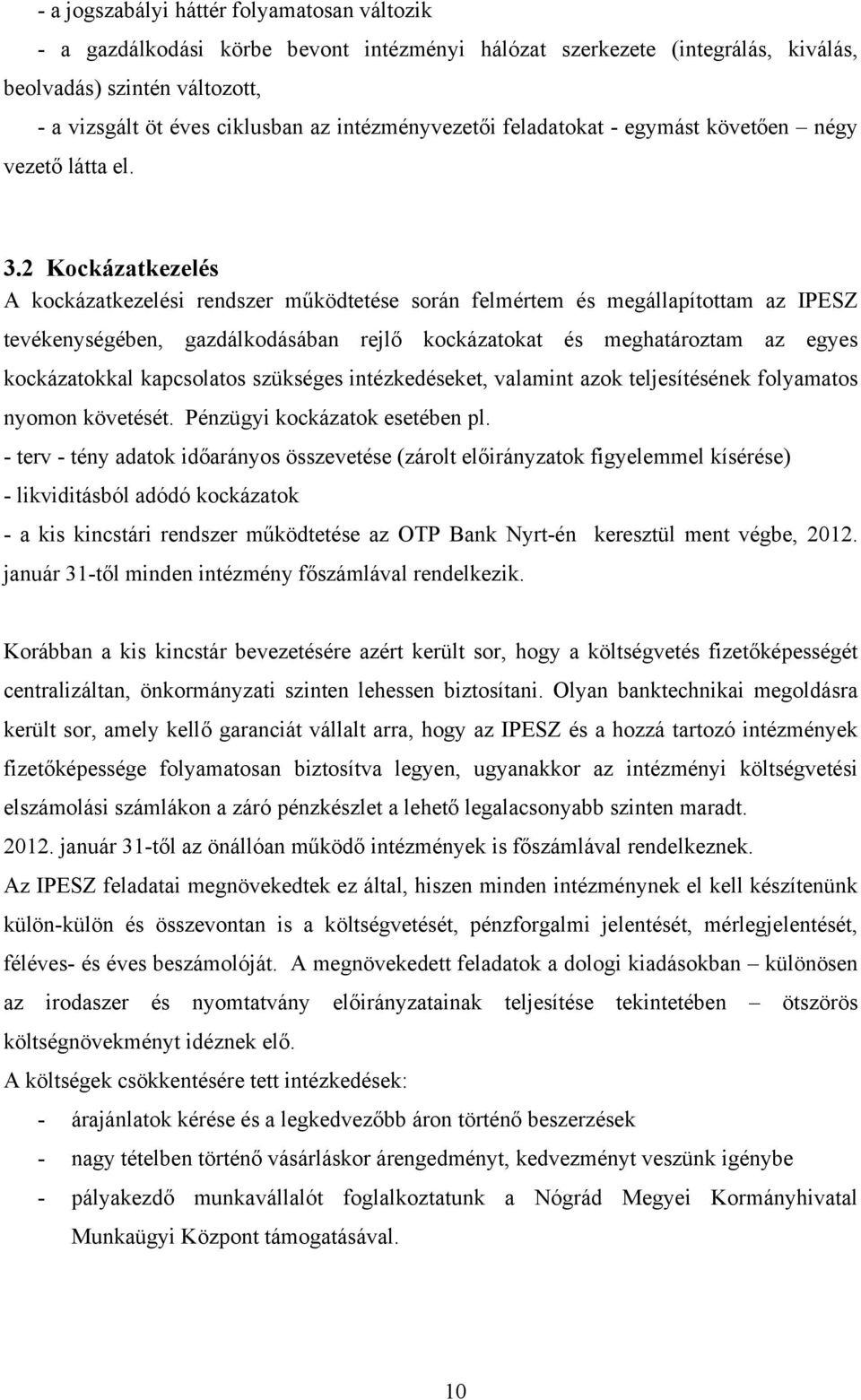 2 Kockázatkezelés A kockázatkezelési rendszer működtetése során felmértem és megállapítottam az IPESZ tevékenységében, gazdálkodásában rejlő kockázatokat és meghatároztam az egyes kockázatokkal