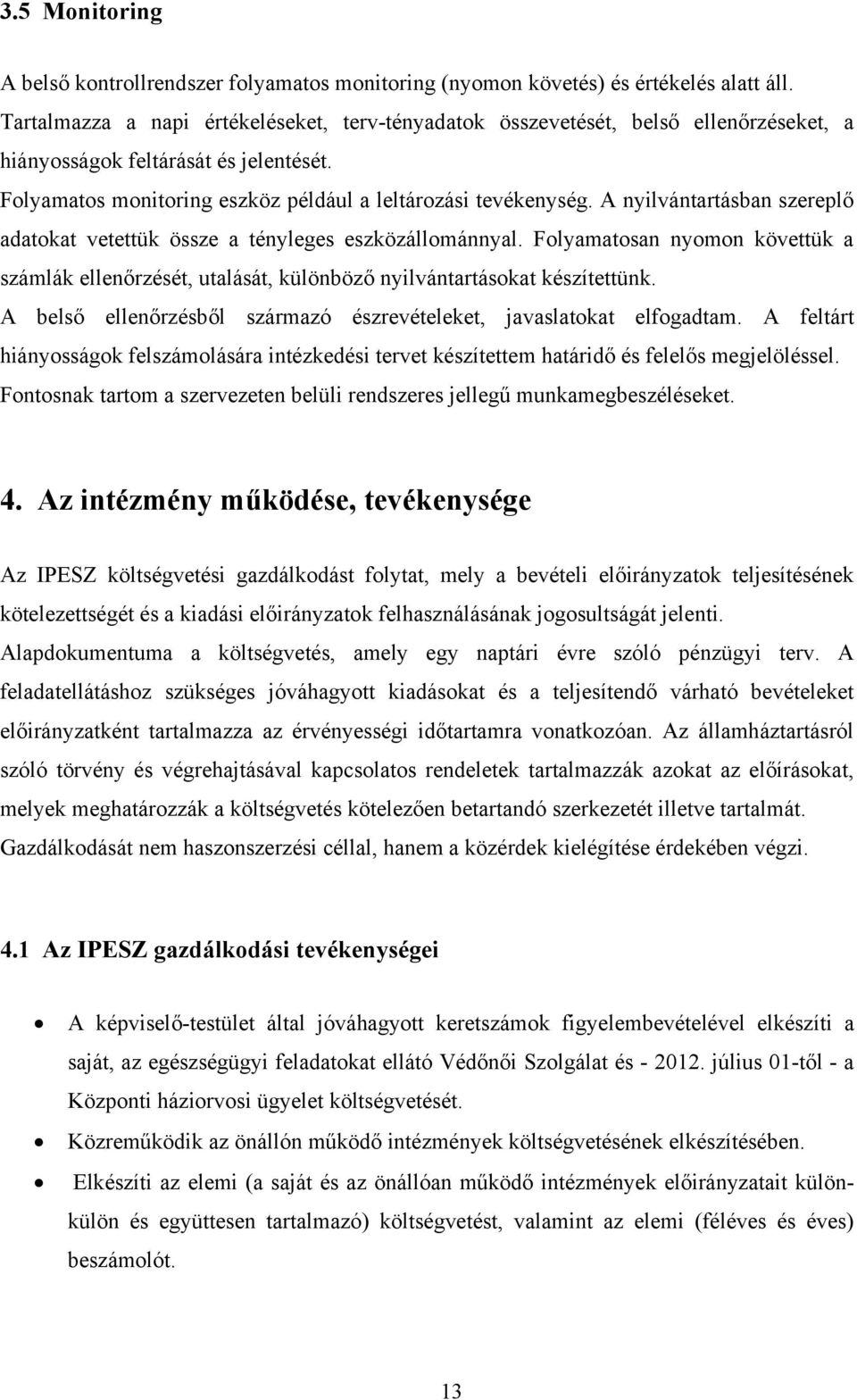 A nyilvántartásban szereplő adatokat vetettük össze a tényleges eszközállománnyal. Folyamatosan nyomon követtük a számlák ellenőrzését, utalását, különböző nyilvántartásokat készítettünk.