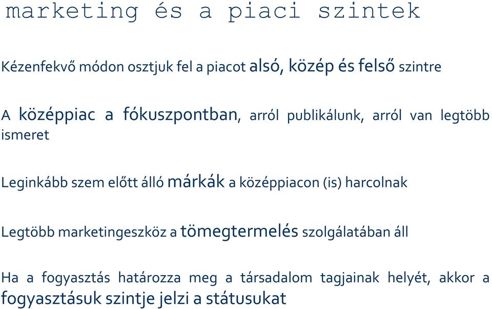 márkák a középpiacon (is) harcolnak Legtöbb marketingeszköz a tömegtermelés szolgálatában áll Ha a