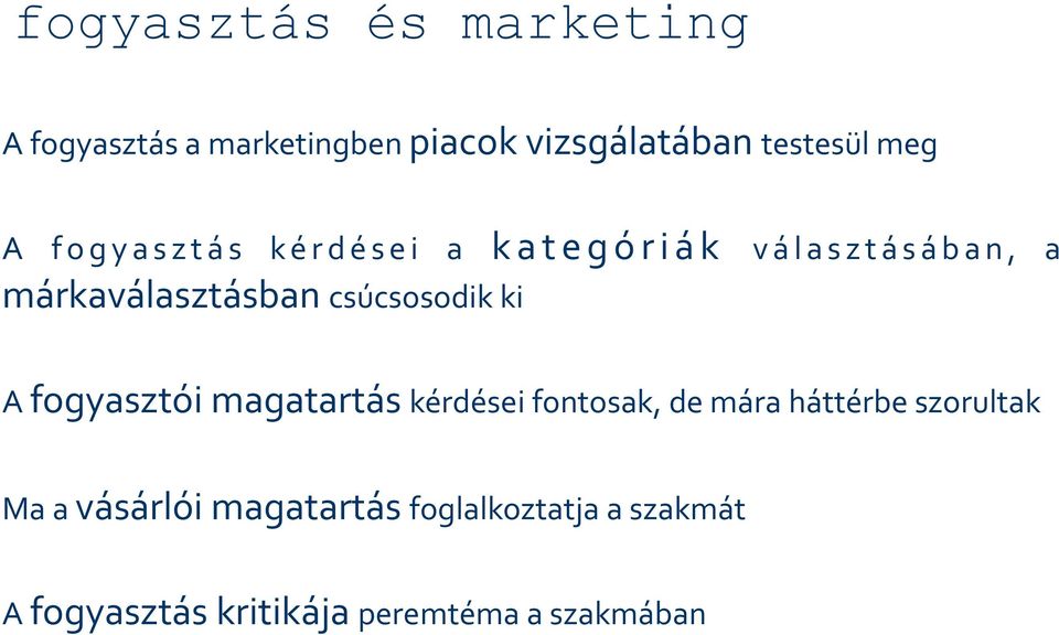 csúcsosodik ki A fogyasztói magatartás kérdései fontosak, de mára háttérbe