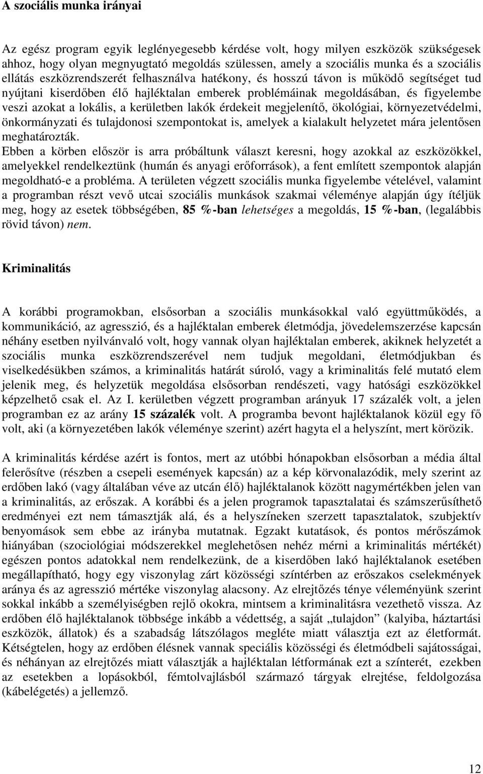 kerületben lakók érdekeit megjelenítő, ökológiai, környezetvédelmi, önkormányzati és tulajdonosi szempontokat is, amelyek a kialakult helyzetet mára jelentősen meghatározták.