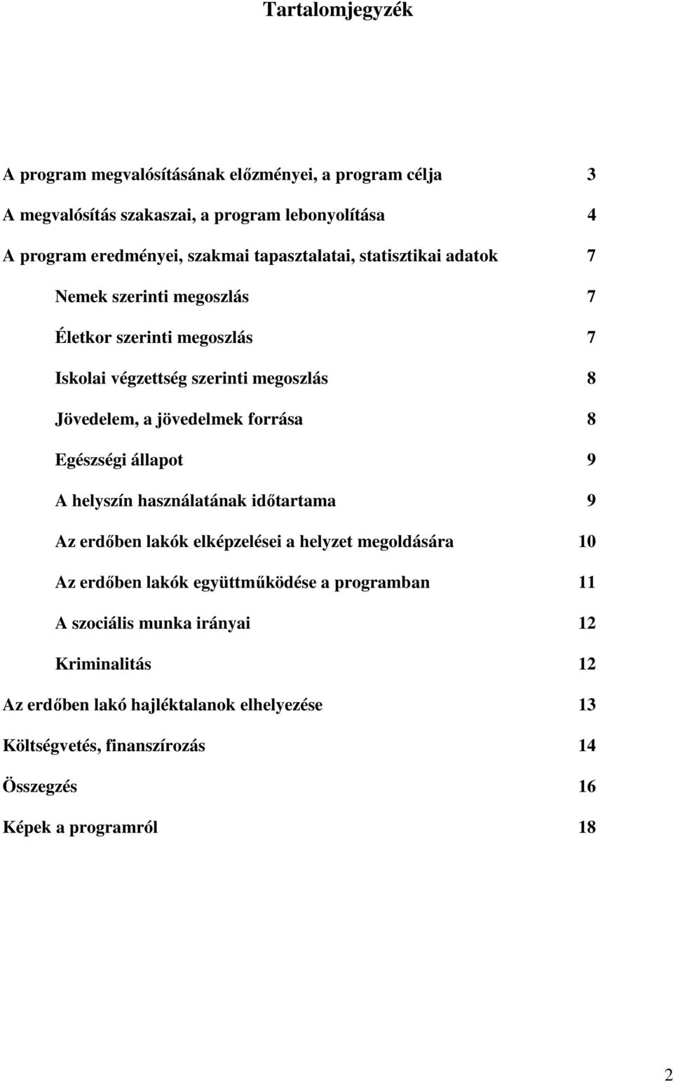 forrása 8 Egészségi állapot 9 A helyszín használatának időtartama 9 Az erdőben lakók elképzelései a helyzet megoldására 10 Az erdőben lakók együttműködése a