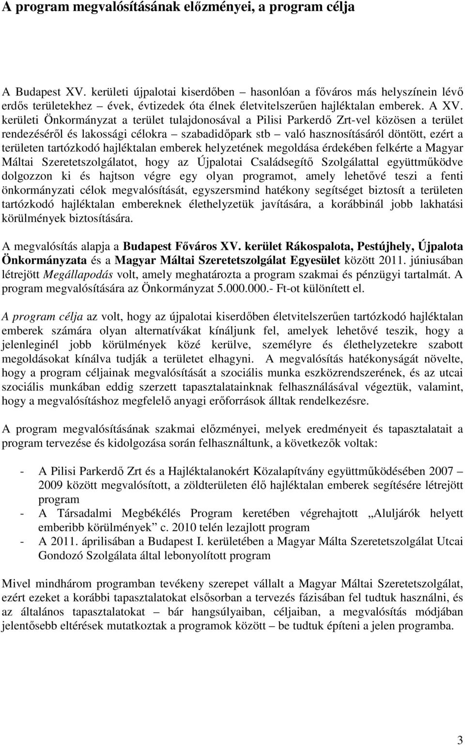 kerületi Önkormányzat a terület tulajdonosával a Pilisi Parkerdő Zrt-vel közösen a terület rendezéséről és lakossági célokra szabadidőpark stb való hasznosításáról döntött, ezért a területen