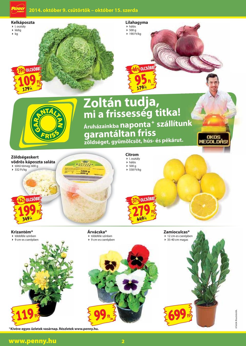 Zöldségeskert vödrös káposzta saláta töltő tömeg: 600 g 332 Ft/kg Citrom I. osztály hálós 500 g 558 Ft/kg -42% OLCSÓBB! 349 Ft -37% OLCSÓBB!