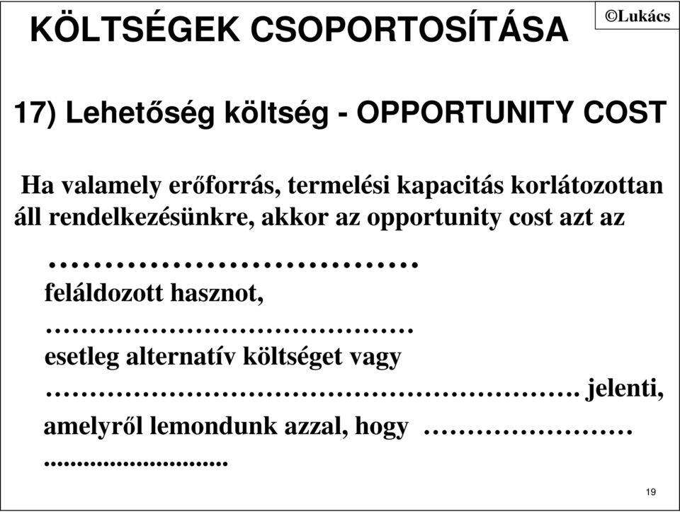 rendelkezésünkre, akkor az opportunity cost azt az feláldozott