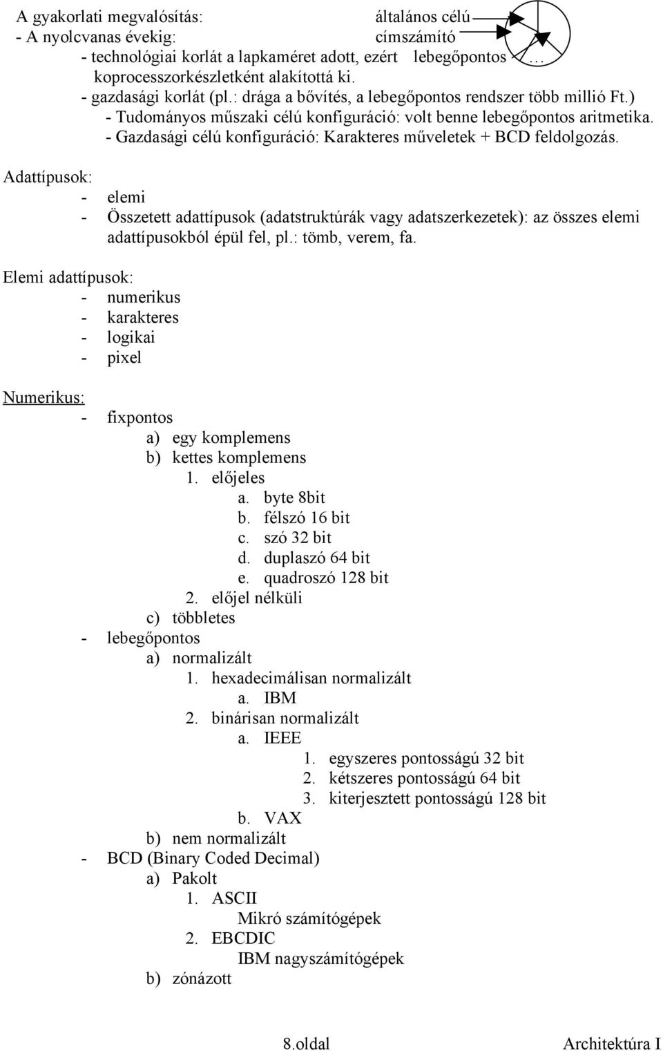 Gazdasági célú konfiguráció: Karakteres műveletek + BCD feldolgozás. Adattípusok: elemi Összetett adattípusok (adatstruktúrák vagy adatszerkezetek): az összes elemi adattípusokból épül fel, pl.