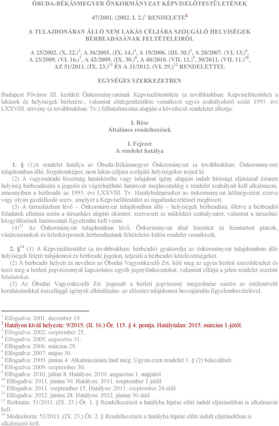 (VI. 29.) 12 RENDELETTEL EGYSÉGES SZERKEZETBEN Budapest Főváros III.