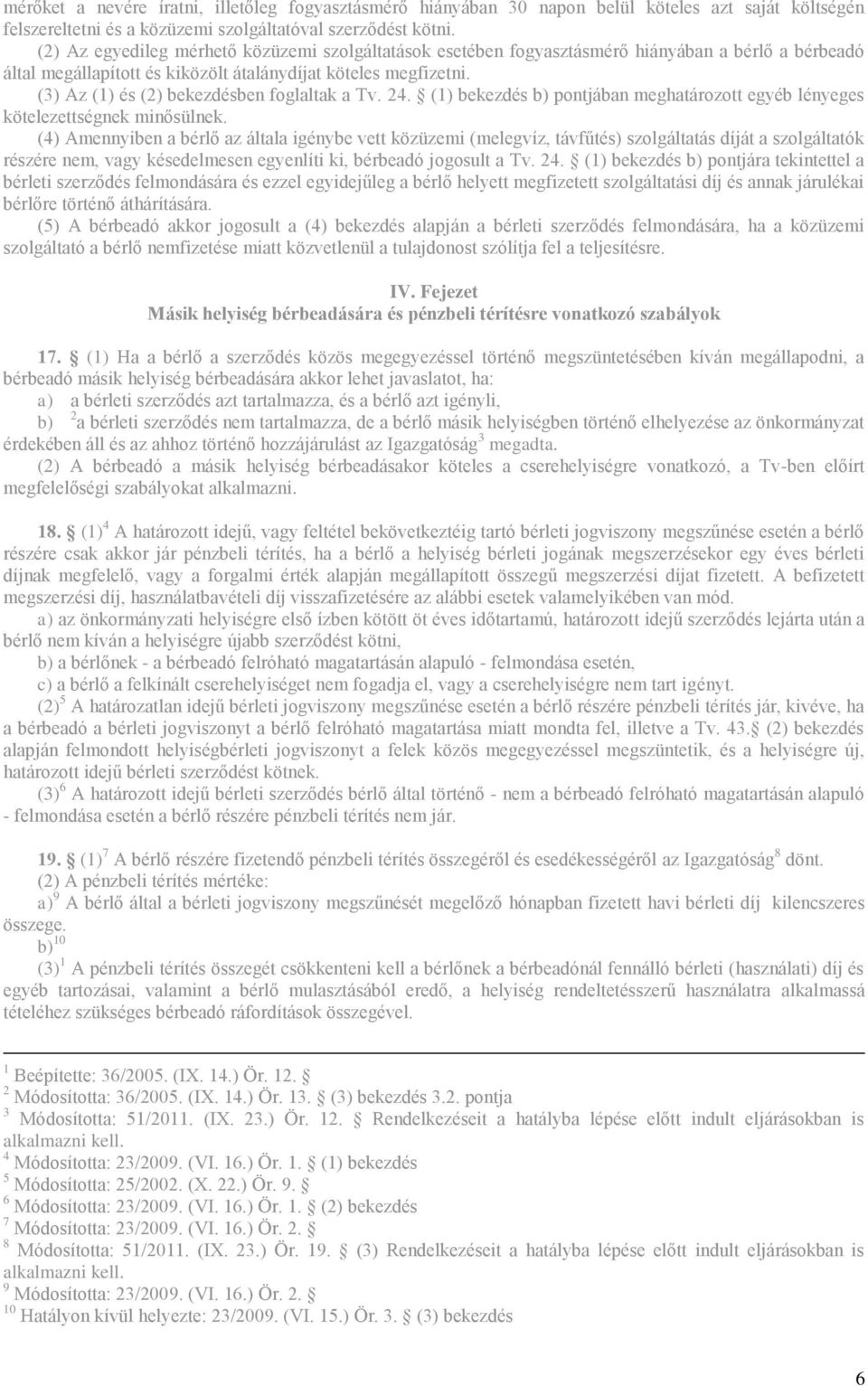 (3) Az (1) és (2) bekezdésben foglaltak a Tv. 24. (1) bekezdés b) pontjában meghatározott egyéb lényeges kötelezettségnek minősülnek.