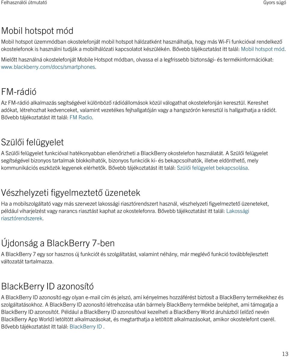 blackberry.com/docs/smartphones. FM-rádió Az FM-rádió alkalmazás segítségével különböző rádióállomások közül válogathat okostelefonján keresztül.