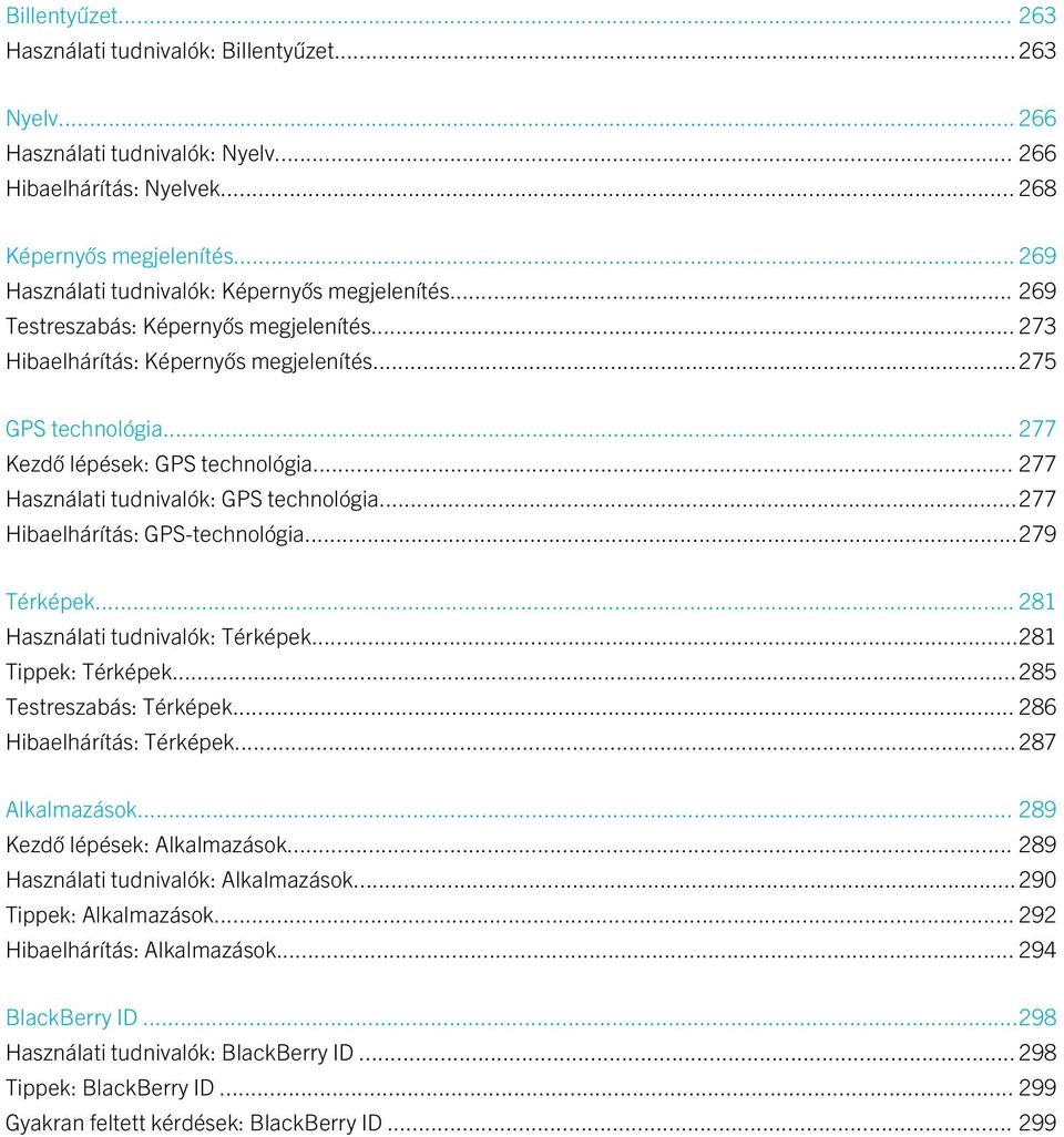 .. 277 Használati tudnivalók: GPS technológia...277 Hibaelhárítás: GPS-technológia...279 Térképek... 281 Használati tudnivalók: Térképek...281 Tippek: Térképek...285 Testreszabás: Térképek.