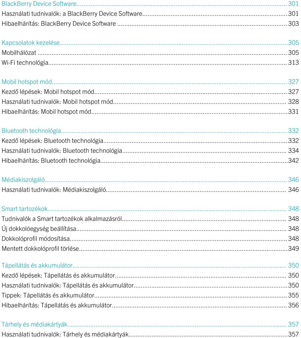 ..331 Bluetooth technológia...332 Kezdő lépések: Bluetooth technológia... 332 Használati tudnivalók: Bluetooth technológia... 334 Hibaelhárítás: Bluetooth technológia...342 Médiakiszolgáló.