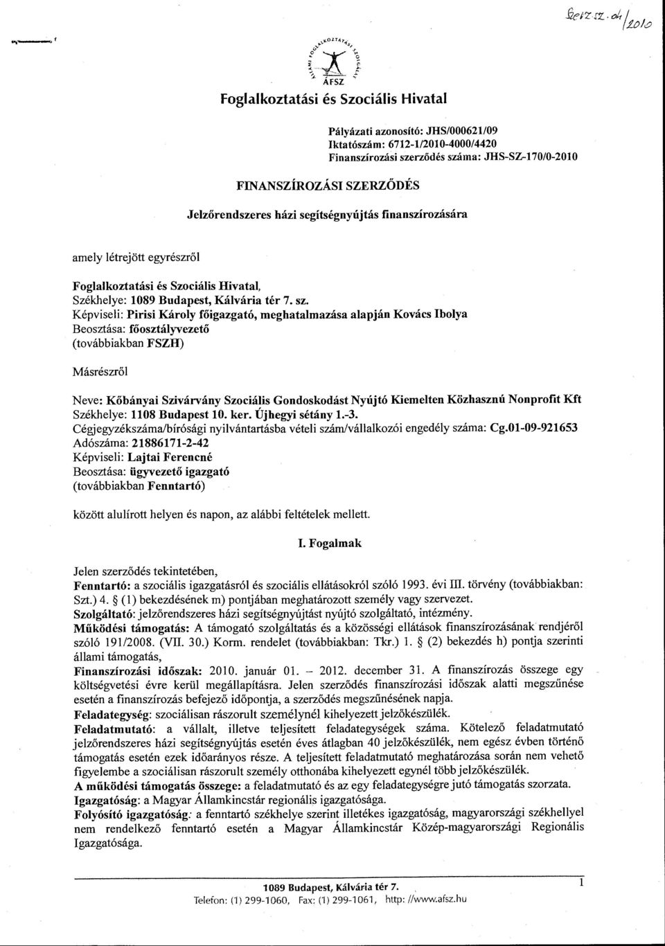 Jelzőrendszeres házi segítségnyújtás finanszírozására amely létrejött egyrészről Foglalkoztatási és Szociális Hivatal, Székhelye: 1089 Budapest, Kálvária tér 7. sz.