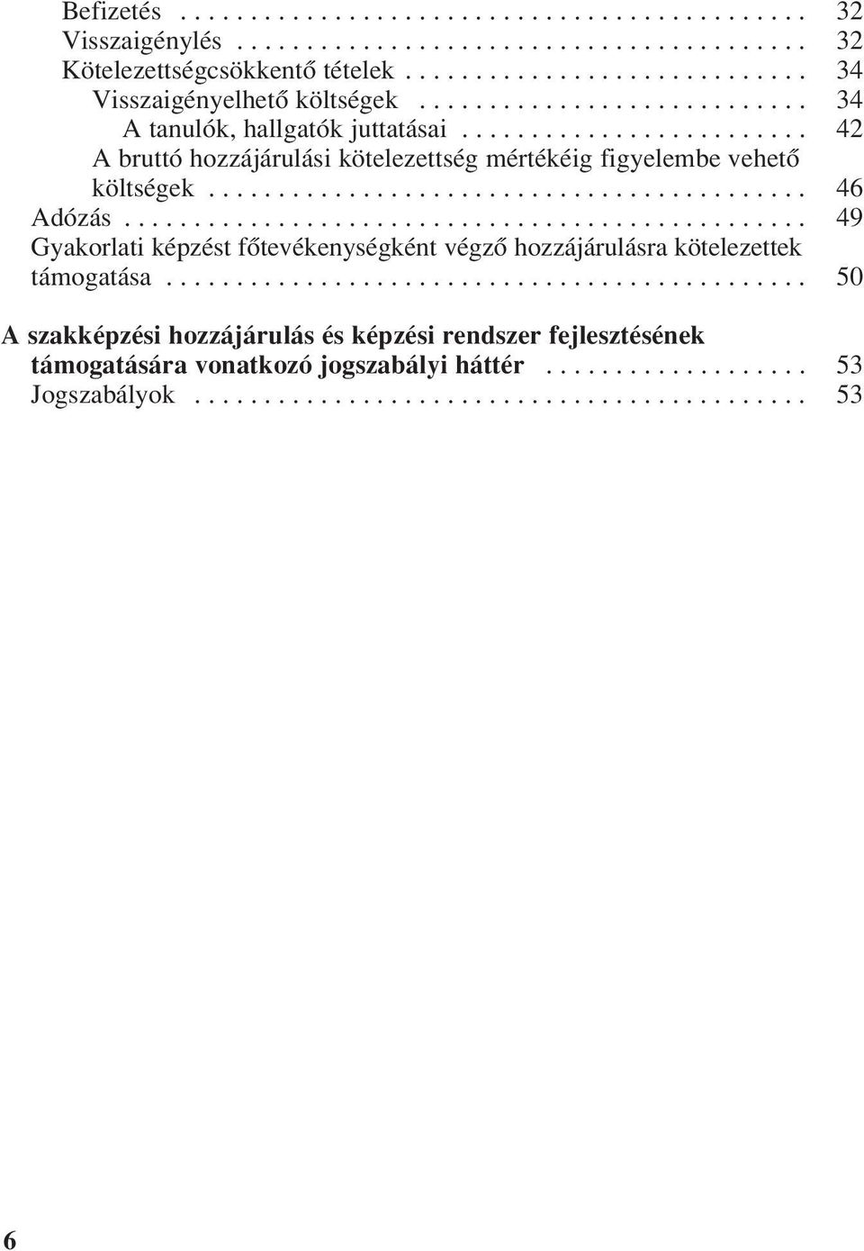 ................................................ 49 Gyakorlati képzést fôtevékenységként végzô hozzájárulásra kötelezettek támogatása.