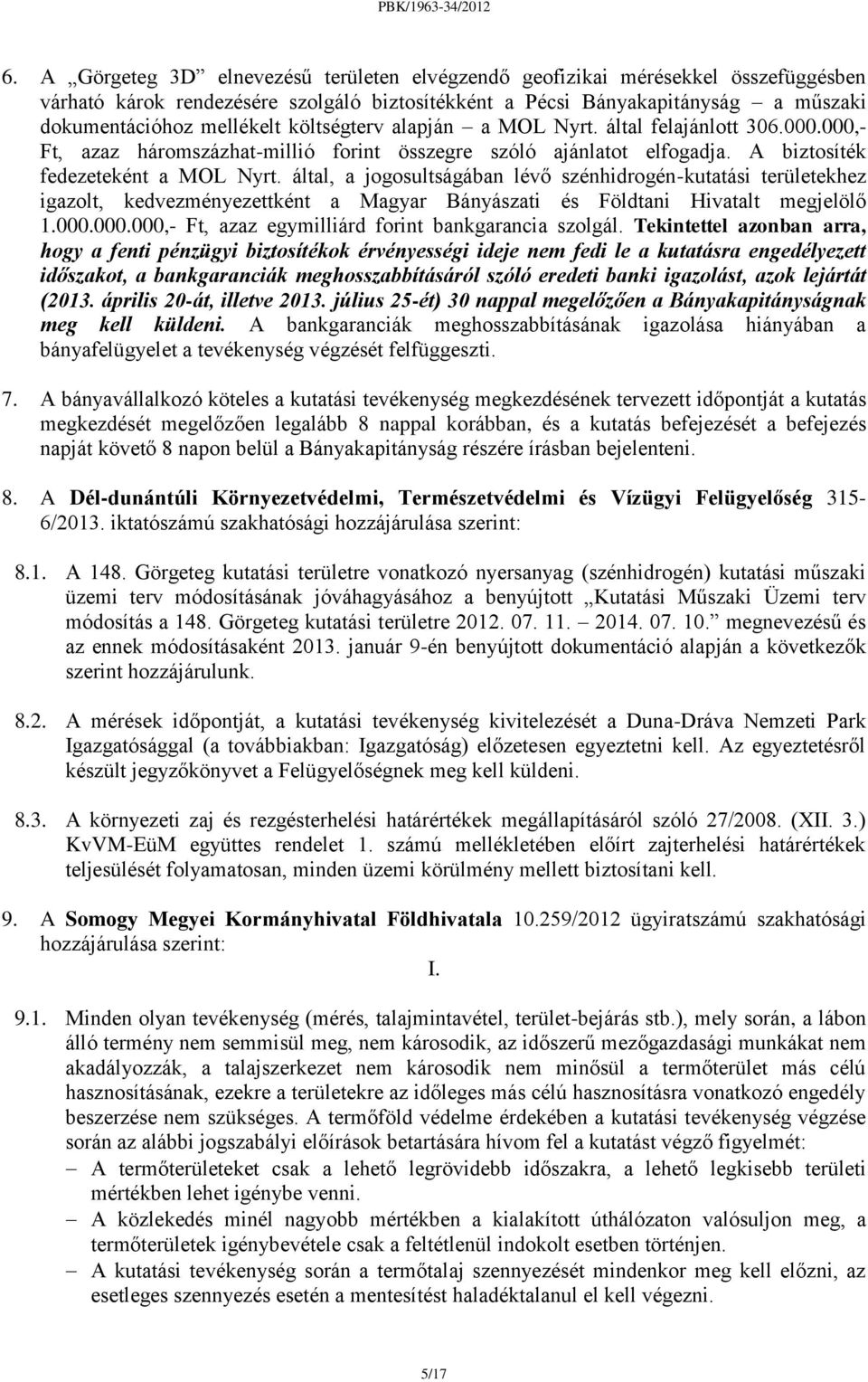 által, a jogosultságában lévő szénhidrogén-kutatási területekhez igazolt, kedvezményezettként a Magyar Bányászati és Földtani Hivatalt megjelölő 1.000.