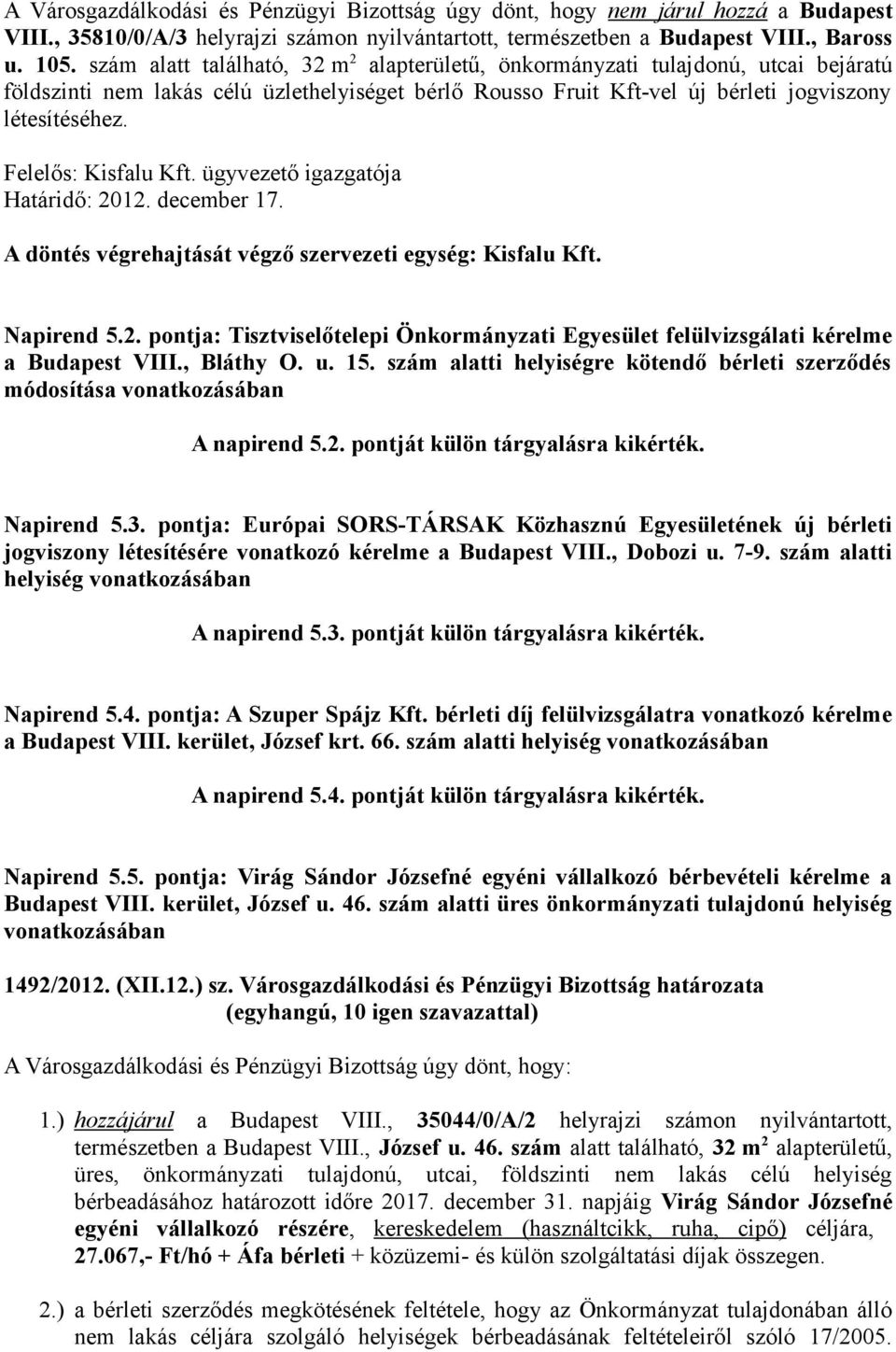 Felelős: Kisfalu Kft. ügyvezető igazgatója Határidő: 2012. december 17. Napirend 5.2. pontja: Tisztviselőtelepi Önkormányzati Egyesület felülvizsgálati kérelme a Budapest VIII., Bláthy O. u. 15.