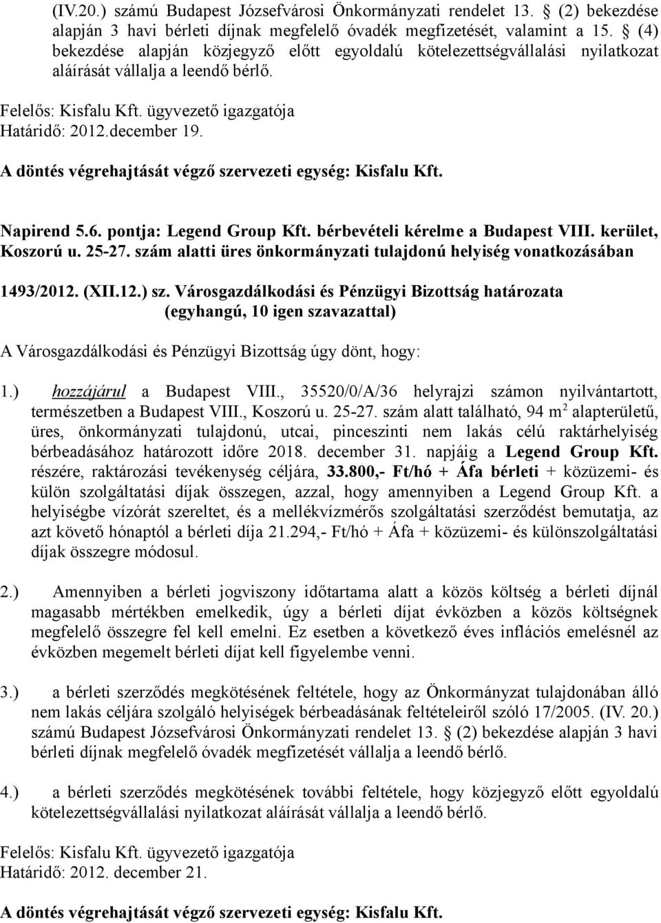 6. pontja: Legend Group Kft. bérbevételi kérelme a Budapest VIII. kerület, Koszorú u. 25-27. szám alatti üres önkormányzati tulajdonú helyiség vonatkozásában 1493/2012. (XII.12.) sz.