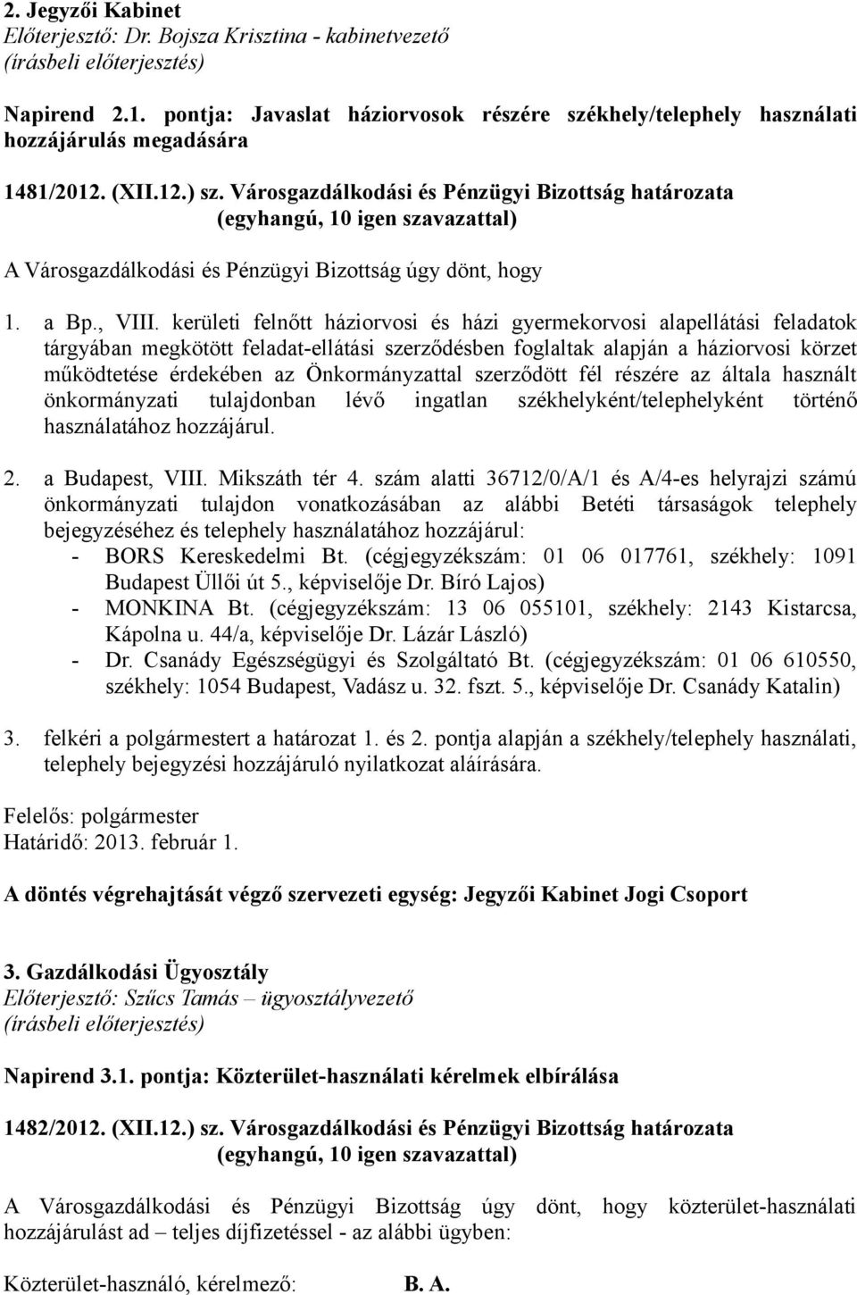 kerületi felnőtt háziorvosi és házi gyermekorvosi alapellátási feladatok tárgyában megkötött feladat-ellátási szerződésben foglaltak alapján a háziorvosi körzet működtetése érdekében az