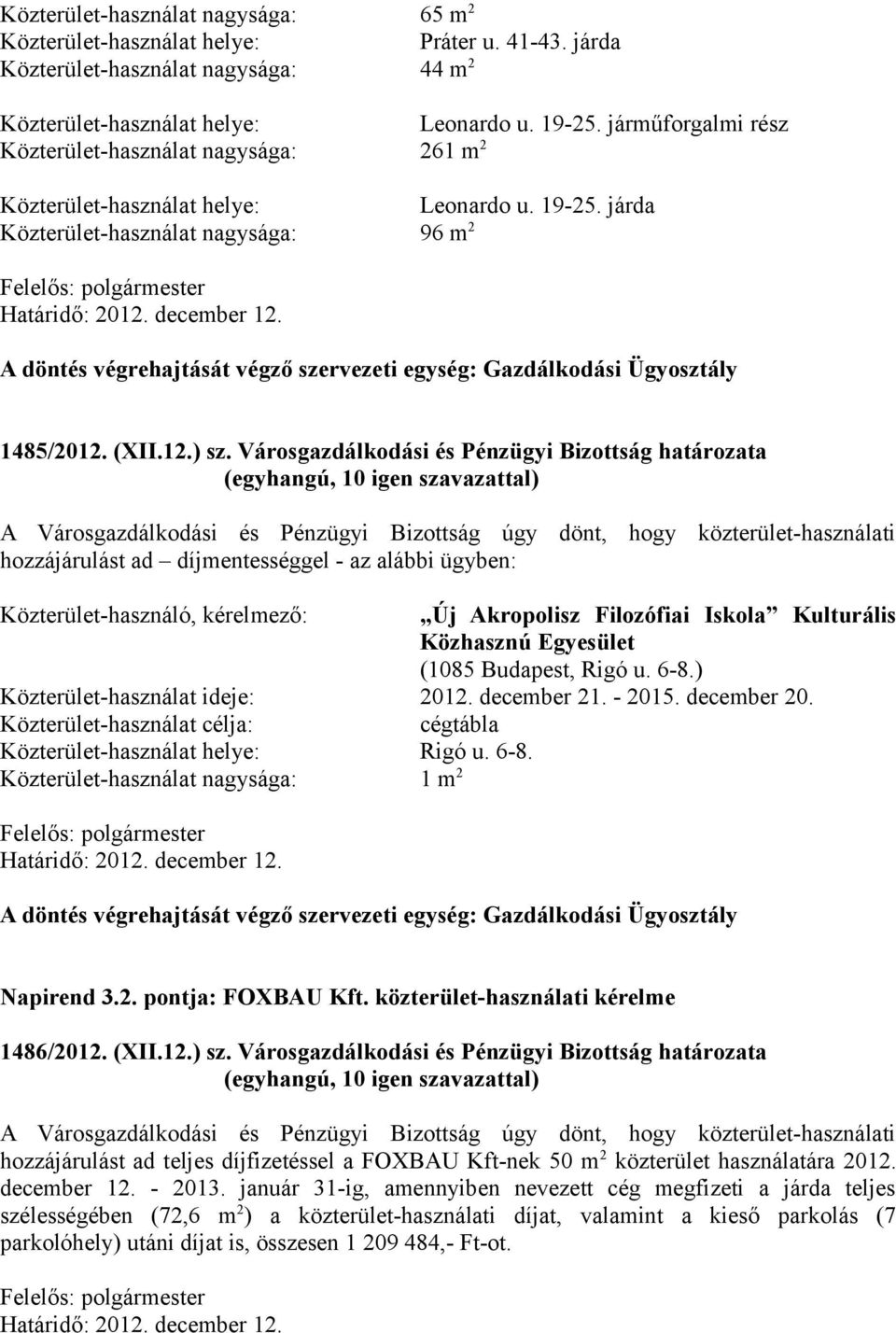 A döntés végrehajtását végző szervezeti egység: Gazdálkodási Ügyosztály 1485/2012. (XII.12.) sz.