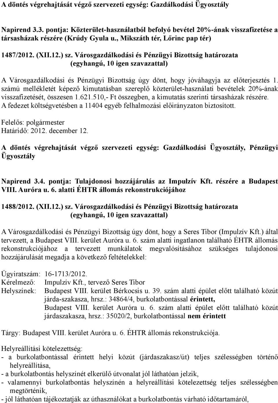 számú mellékletét képező kimutatásban szereplő közterület-használati bevételek 20%-ának visszafizetését, összesen 1.621.510,- Ft összegben, a kimutatás szerinti társasházak részére.