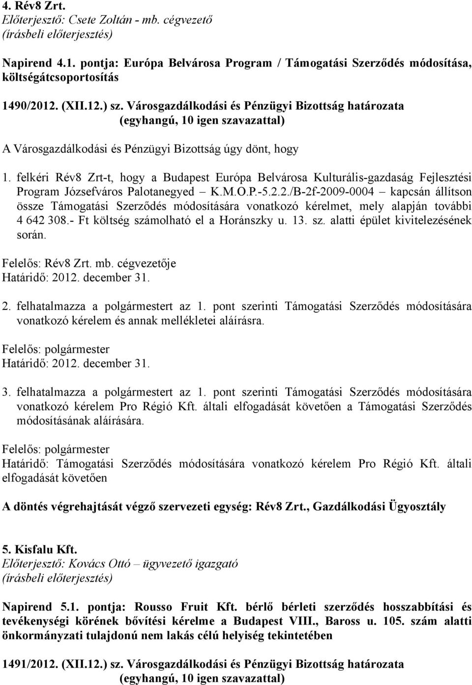 felkéri Rév8 Zrt-t, hogy a Budapest Európa Belvárosa Kulturális-gazdaság Fejlesztési Program Józsefváros Palotanegyed K.M.O.P.-5.2.