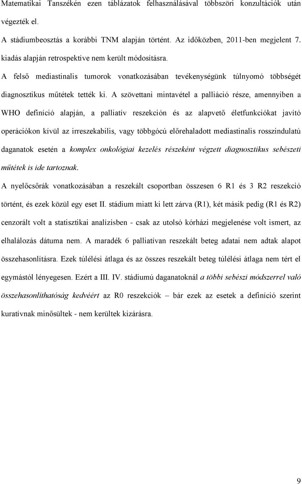 A szövettani mintavétel a palliáció része, amennyiben a WHO definíció alapján, a palliatív reszekción és az alapvető életfunkciókat javító operációkon kívül az irreszekabilis, vagy többgócú