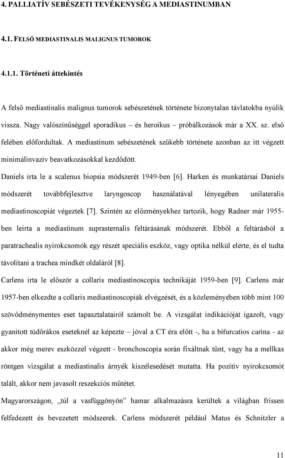 A mediastinum sebészetének szűkebb története azonban az itt végzett minimálinvazív beavatkozásokkal kezdődött. Daniels írta le a scalenus biopsia módszerét 1949-ben [6].