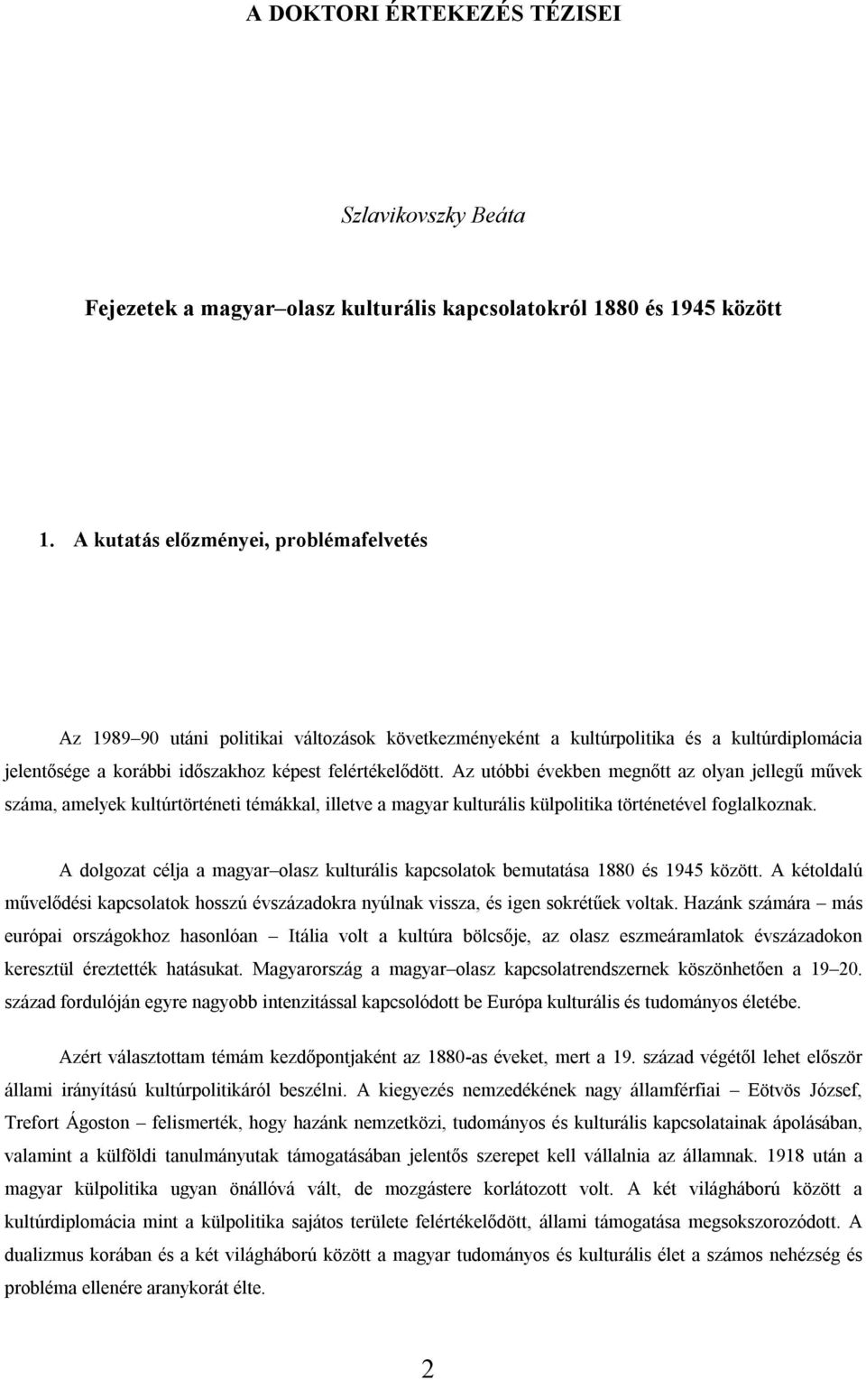 Az utóbbi években megnőtt az olyan jellegű művek száma, amelyek kultúrtörténeti témákkal, illetve a magyar kulturális külpolitika történetével foglalkoznak.