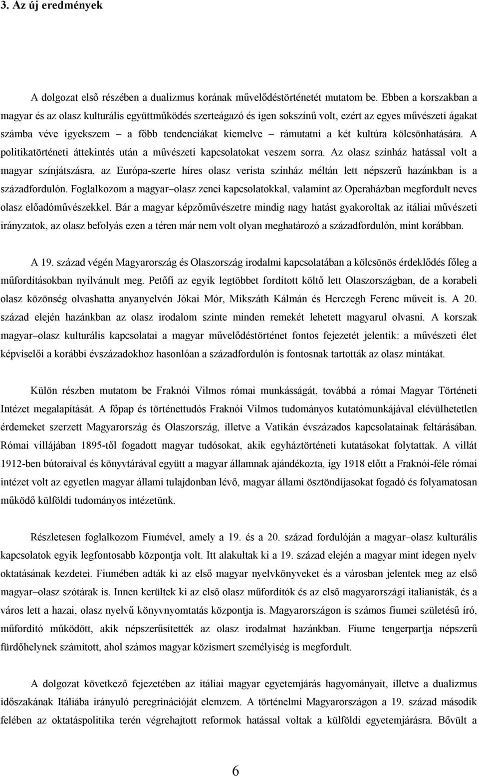 kultúra kölcsönhatására. A politikatörténeti áttekintés után a művészeti kapcsolatokat veszem sorra.