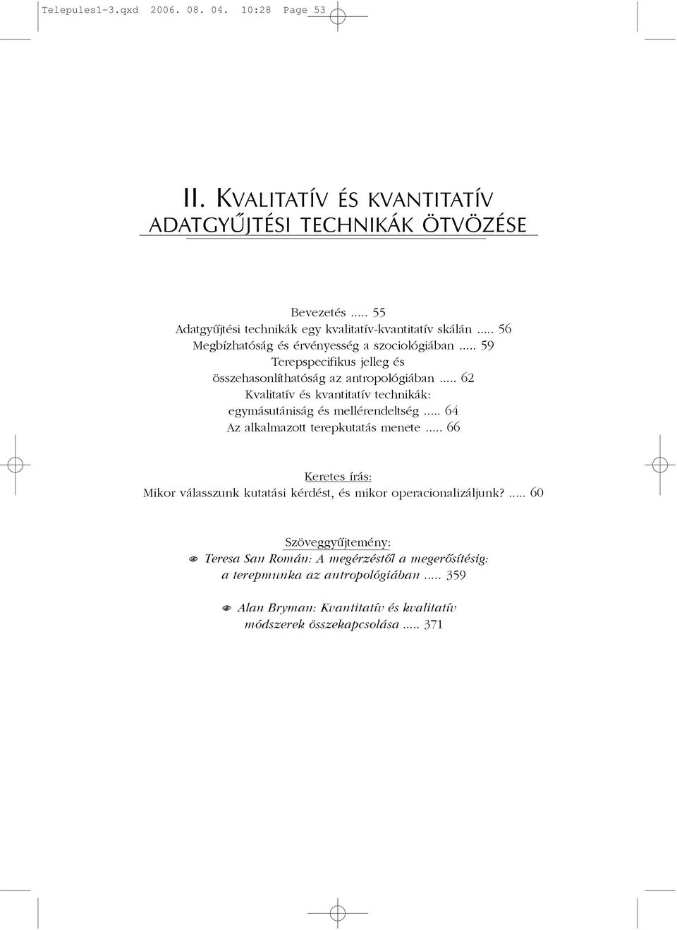 .. 59 Terepspecifikus jelleg és összehasonlíthatóság az antropológiában... 62 Kvalitatív és kvantitatív technikák: egymásutániság és mellérendeltség.