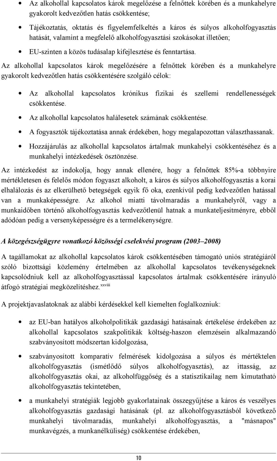 Az alkohollal kapcsolatos károk megelőzésére a felnőttek körében és a munkahelyre gyakorolt kedvezőtlen hatás csökkentésére szolgáló célok: Az alkohollal kapcsolatos krónikus fizikai és szellemi