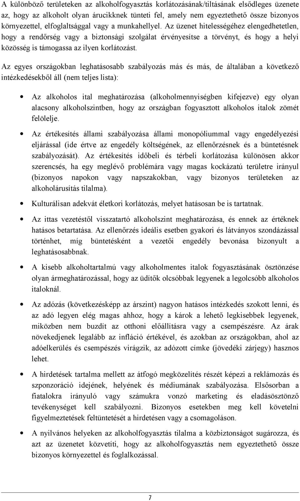 Az üzenet hitelességéhez elengedhetetlen, hogy a rendőrség vagy a biztonsági szolgálat érvényesítse a törvényt, és hogy a helyi közösség is támogassa az ilyen korlátozást.