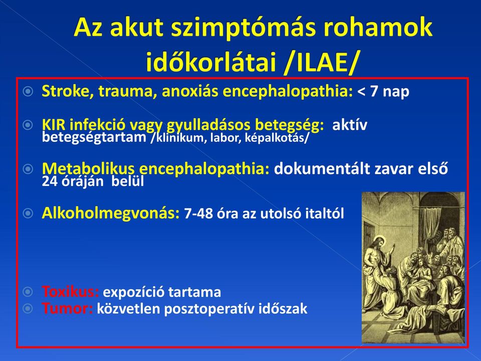 encephalopathia: dokumentált zavar első 24 óráján belül Alkoholmegvonás: 7-48