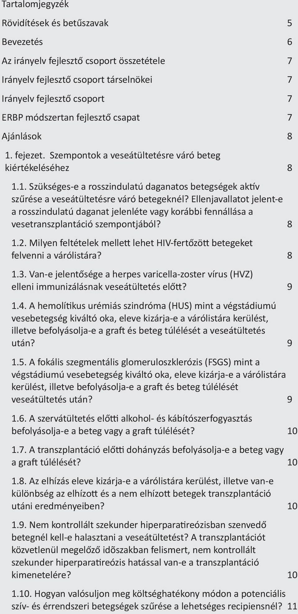 Ellenjavallatot jelent-e a rosszindulatú daganat jelenléte vagy korábbi fennállása a vesetranszplantáció szempontjából? 8 1.2.