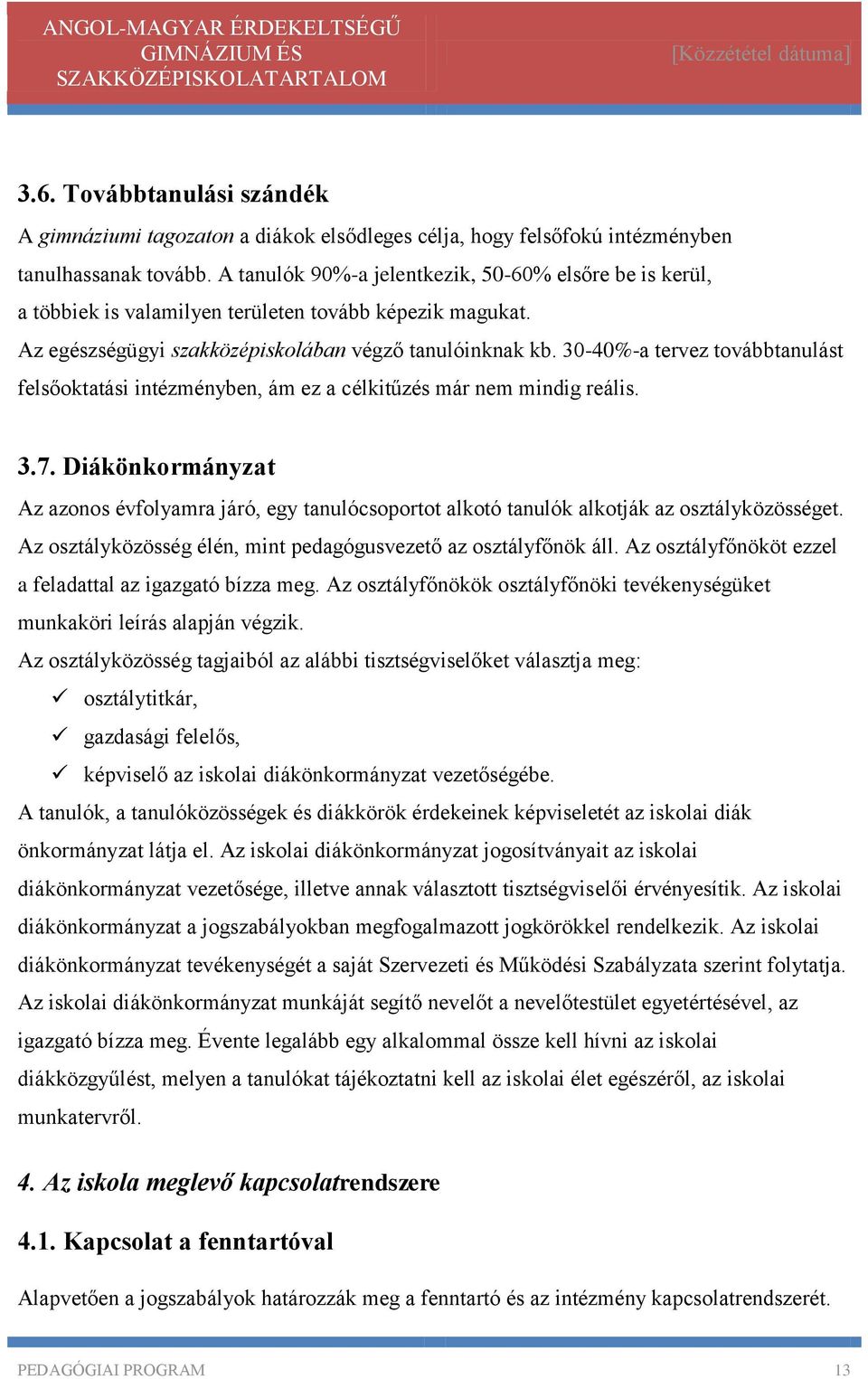 30-40%-a tervez továbbtanulást felsőoktatási intézményben, ám ez a célkitűzés már nem mindig reális. 3.7.