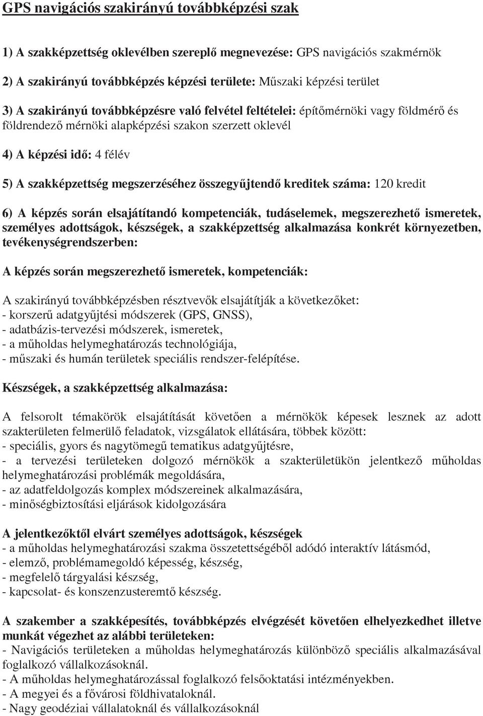 összegyjtend kreditek száma: 120 kredit 6) A képzés során elsajátítandó kompetenciák, tudáselemek, megszerezhet ismeretek, személyes adottságok, készségek, a szakképzettség alkalmazása konkrét