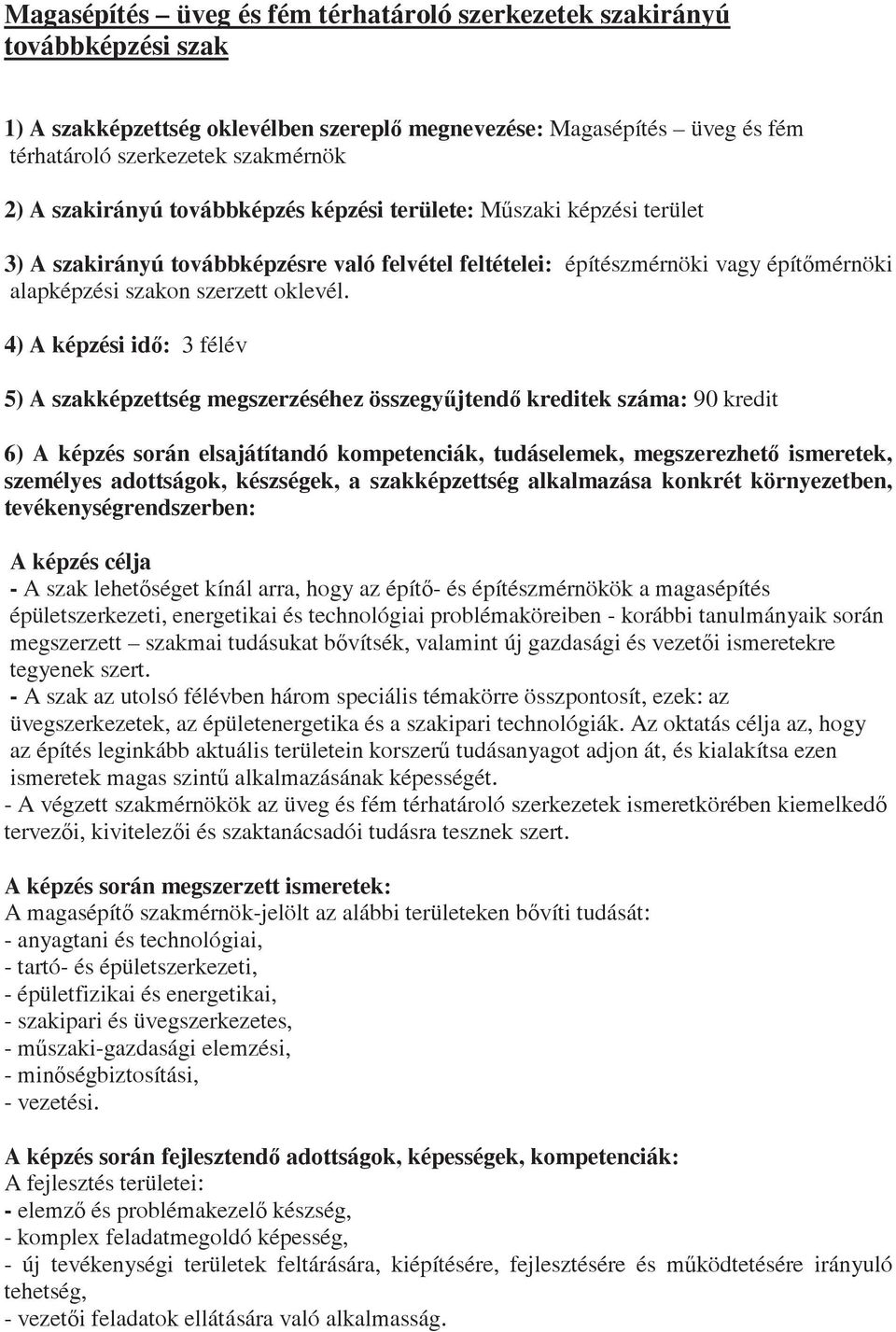 4) A képzési id: 3 félév 5) A szakképzettség megszerzéséhez összegyjtend kreditek száma: 90 kredit 6) A képzés során elsajátítandó kompetenciák, tudáselemek, megszerezhet ismeretek, személyes