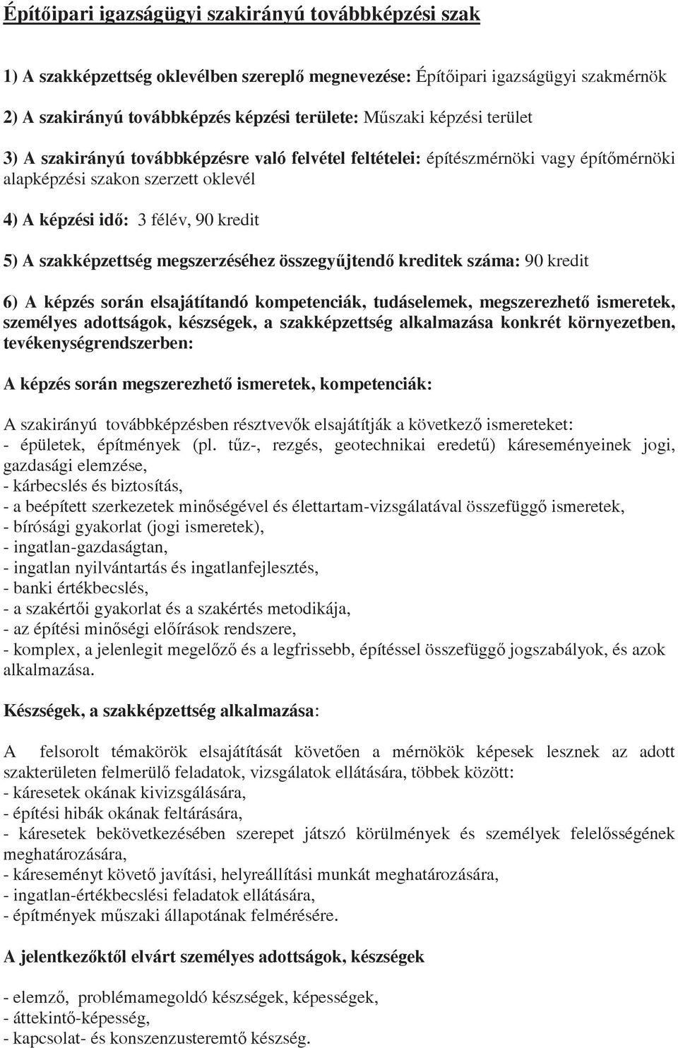 megszerzéséhez összegyjtend kreditek száma: 90 kredit 6) A képzés során elsajátítandó kompetenciák, tudáselemek, megszerezhet ismeretek, személyes adottságok, készségek, a szakképzettség alkalmazása